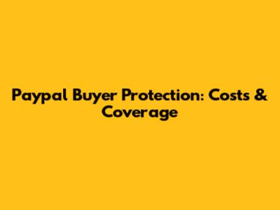 Paypal Buyer Protection: Costs & Coverage