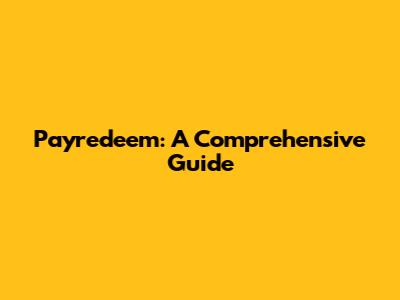 Payredeem: A Comprehensive Guide