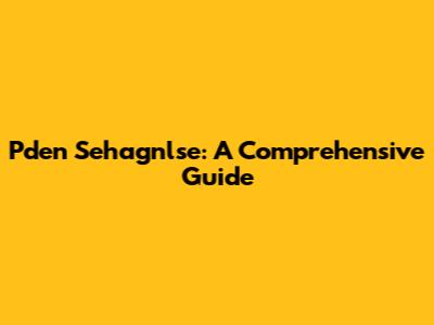 Pden Sehagnlse: A Comprehensive Guide