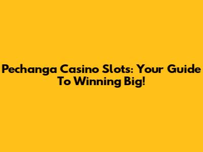 Pechanga Casino Slots: Your Guide To Winning Big!