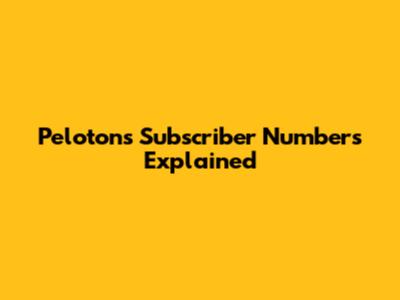 Peloton's Subscriber Numbers Explained