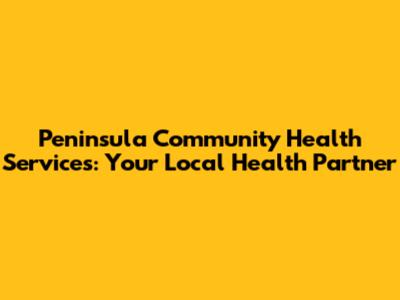 Peninsula Community Health Services: Your Local Health Partner