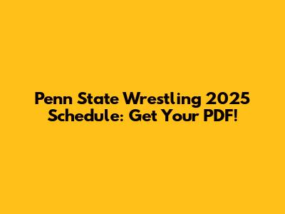 Penn State Wrestling 2025 Schedule: Get Your PDF!