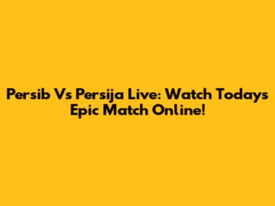 Persib Vs Persija Live: Watch Today's Epic Match Online!