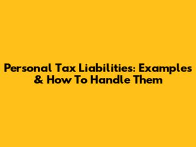 Personal Tax Liabilities: Examples & How To Handle Them