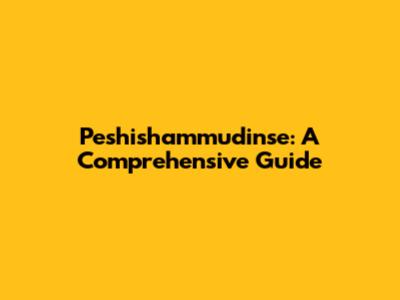 Peshishammudinse: A Comprehensive Guide