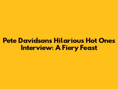 Pete Davidson's Hilarious Hot Ones Interview: A Fiery Feast