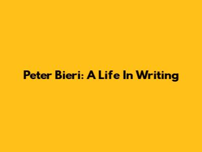 Peter Bieri: A Life In Writing