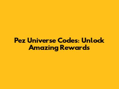 Pez Universe Codes: Unlock Amazing Rewards