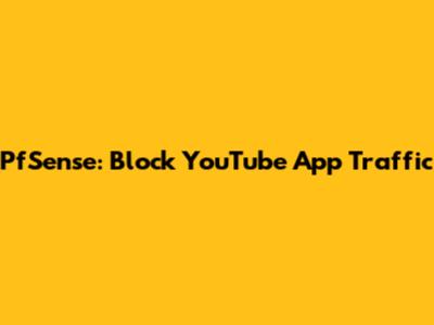 PfSense: Block YouTube App Traffic