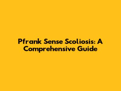 Pfrank Sense Scoliosis: A Comprehensive Guide