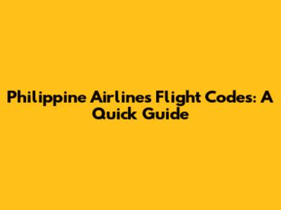 Philippine Airlines Flight Codes: A Quick Guide