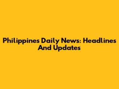Philippines Daily News: Headlines And Updates