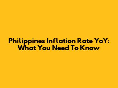 Philippines Inflation Rate YoY: What You Need To Know