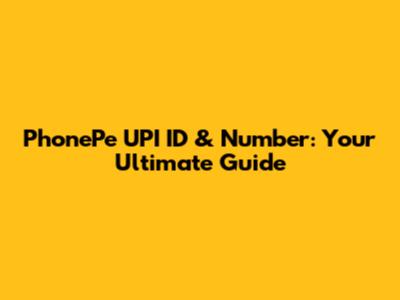 PhonePe UPI ID & Number: Your Ultimate Guide