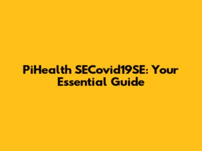 PiHealth SECovid19SE: Your Essential Guide