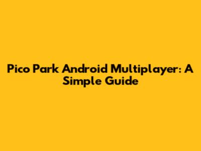 Pico Park Android Multiplayer: A Simple Guide