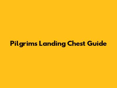 Pilgrim's Landing Chest Guide