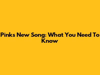 Pink's New Song: What You Need To Know
