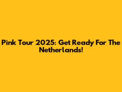 Pink Tour 2025: Get Ready For The Netherlands!