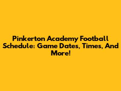 Pinkerton Academy Football Schedule: Game Dates, Times, And More!