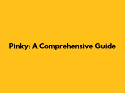 Pinky: A Comprehensive Guide