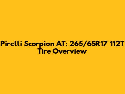 Pirelli Scorpion AT: 265/65R17 112T Tire Overview