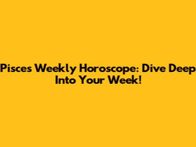 Pisces Weekly Horoscope: Dive Deep Into Your Week!