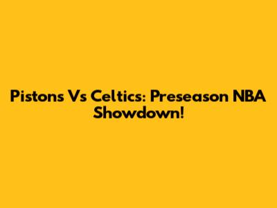 Pistons Vs Celtics: Preseason NBA Showdown!