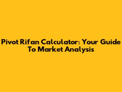 Pivot Rifan Calculator: Your Guide To Market Analysis