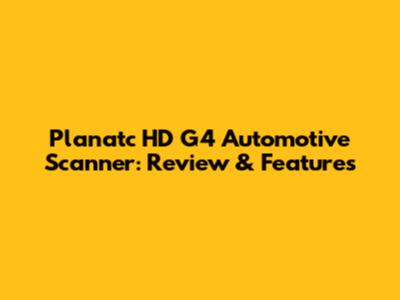Planatc HD G4 Automotive Scanner: Review & Features