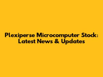 Plexiperse Microcomputer Stock: Latest News & Updates