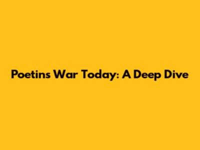 Poetin's War Today: A Deep Dive
