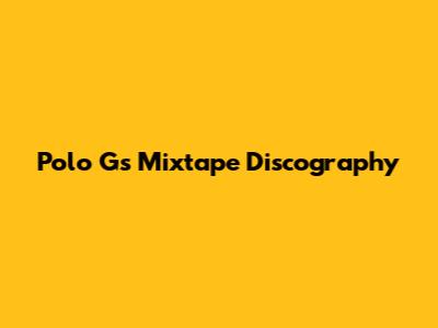 Polo G's Mixtape Discography