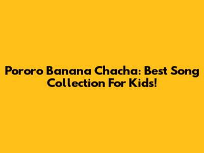 Pororo Banana Chacha: Best Song Collection For Kids!