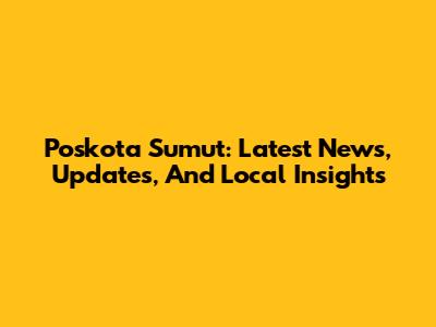 Poskota Sumut: Latest News, Updates, And Local Insights