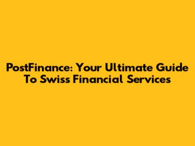 PostFinance: Your Ultimate Guide To Swiss Financial Services
