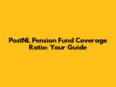 PostNL Pension Fund Coverage Ratio: Your Guide