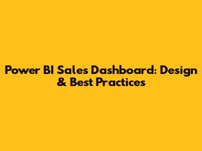 Power BI Sales Dashboard: Design & Best Practices