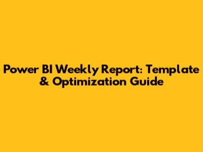 Power BI Weekly Report: Template & Optimization Guide