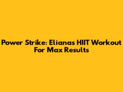 Power Strike: Eliana's HIIT Workout For Max Results