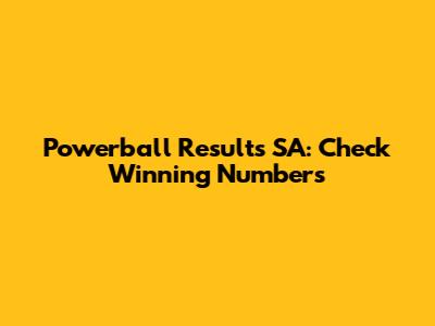 Powerball Results SA: Check Winning Numbers