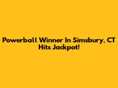 Powerball Winner In Simsbury, CT Hits Jackpot!