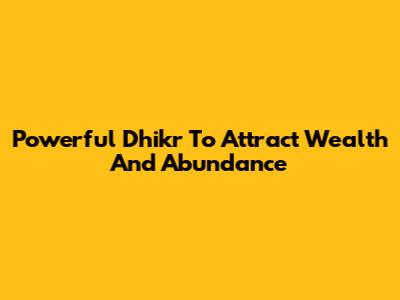 Powerful Dhikr To Attract Wealth And Abundance