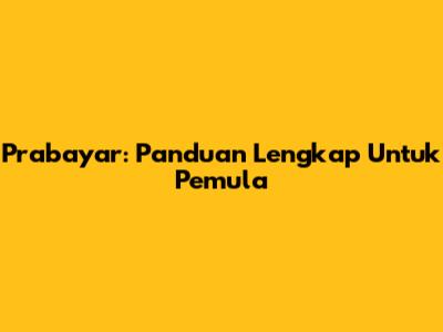 Prabayar: Panduan Lengkap Untuk Pemula