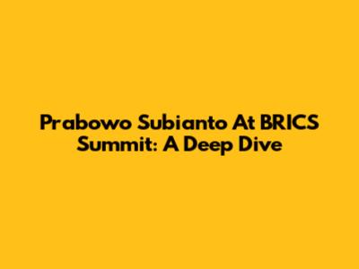 Prabowo Subianto At BRICS Summit: A Deep Dive