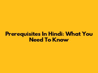 Prerequisites In Hindi: What You Need To Know