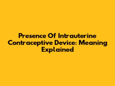 Presence Of Intrauterine Contraceptive Device: Meaning Explained