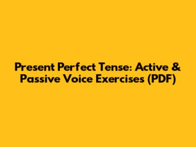 Present Perfect Tense: Active & Passive Voice Exercises (PDF)