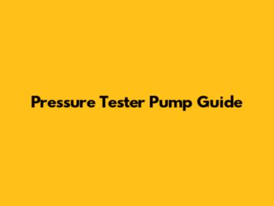 Pressure Tester Pump Guide